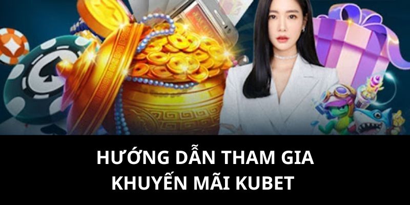 Khuyến mãi KUBET tặng thưởng dành cho bạn mới