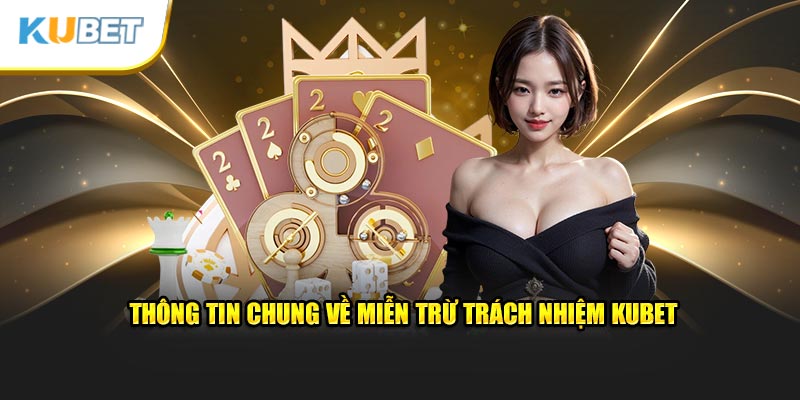 Thông tin chung về miễn trừ trách nhiệm Kubet